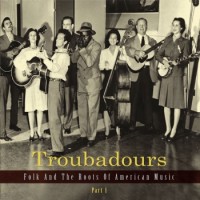 Various Artists – Troubadours - Folk And The Roots Of American Music 1-4