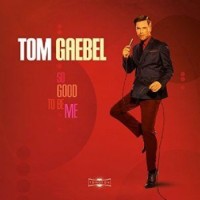 Tom Gaebel – So Good To Be Me