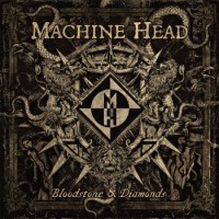Machine Head – Bloodstone & Diamonds