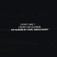 Earl Sweatshirt – I Don't Like Shit, I Don't Go Outside