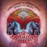 Lydia Lunch & Cypress Grove & Spiritual Front – Twin Horses