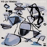 Yo La Tengo – Stuff Like That There