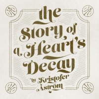 Kristofer Aström – The Story Of A Heart's Decay