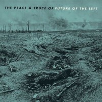 Future Of The Left – The Peace & Truce Of Future Of The Left