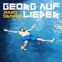 Georg auf Lieder – Mano Grande