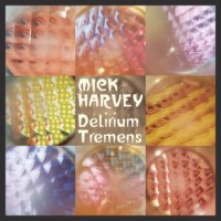 Mick Harvey – Delirium Tremens