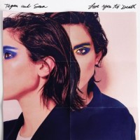 Tegan And Sara – Love You To Death