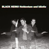 Black Heino – Heldentum Und Idiotie