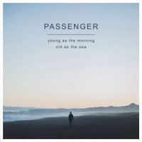 Passenger – Young As The Morning, Old As The Sea