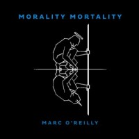 Marc O'Reilly – Morality Mortality