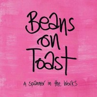 Beans On Toast – A Spanner In The Works