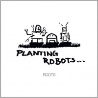 Planting Robots – Roots