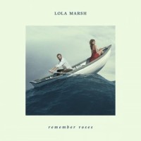 Lola Marsh – Remember Roses