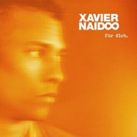 Xavier Naidoo – Für Dich.
