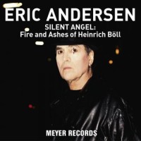 Eric Andersen – Silent Angel: Fire And Ashes Of Heinrich Böll