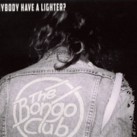The Bongo Club – Anybody Have A Lighter?