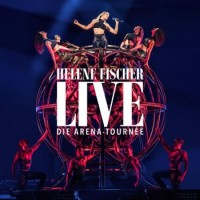 Helene Fischer – Helene Fischer Live – Die Arena-Tournee