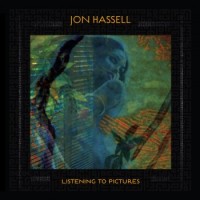 Jon Hassell – Listening To Pictures