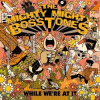 The Mighty Mighty Bosstones – While We're At It
