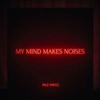 Pale Waves – My Mind Makes Noises