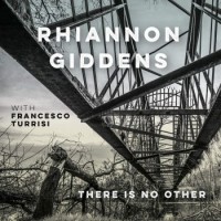 Rhiannon Giddens – There Is No Other