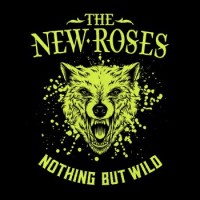 The New Roses – Nothing But Wild