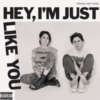 Tegan And Sara – Hey, I'm Just Like You