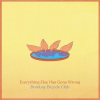Bombay Bicycle Club – Everything Else Has Gone Wrong