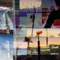 Robert Vincent – In This Town You're Owned