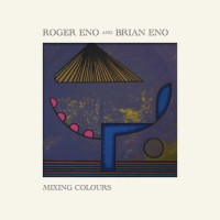 Roger Eno & Brian Eno – Mixing Colours