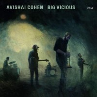 Avishai Cohen & Big Vicious – Big Vicious