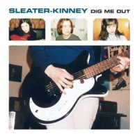 Sleater Kinney – Dig Me Out