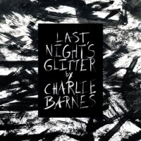 Charlie Barnes – Last Night’s Glitter