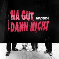 Madsen – Na Gut Dann Nicht