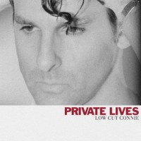 Low Cut Connie – Private Lives