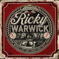 Ricky Warwick – When Life Was Hard And Fast