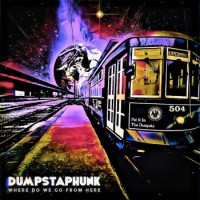 Dumpstaphunk – Where Do We Go From Here