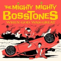 The Mighty Mighty Bosstones – When God Was Great