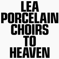 Lea Porcelain – Choirs To Heaven