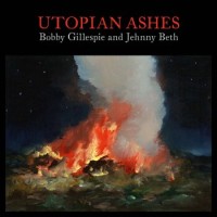 Bobby Gillespie And Jehnny Beth – Utopian Ashes