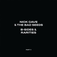 Nick Cave & The Bad Seeds – B-Sides & Rarities (Part II)