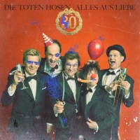 Die Toten Hosen – Alles Aus Liebe - 40 Jahre Die Toten Hosen