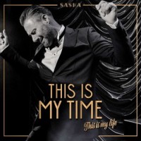 Sasha – This Is My Time. This Is My Life.