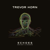 Trevor Horn – Echoes: Ancient & Modern