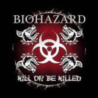 Biohazard – Kill Or Be Killed