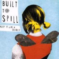 Built To Spill – Keep It Like A Secret