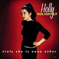 Holly Golightly – Truly She Is None Other