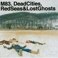 M83 – Dead Cities, Red Seas And Lost Ghosts