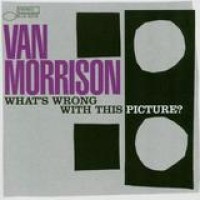 Van Morrison – What's Wrong With This Picture
