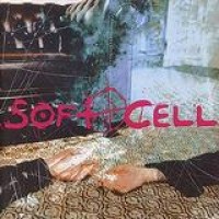 Soft Cell – Cruelty Without Beauty
